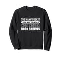 Not Enough Bookshelves Book Hoarder Sweatshirt - Novelty Apparel for Adults - T-Shirt, Sweatshirt, Hoodie