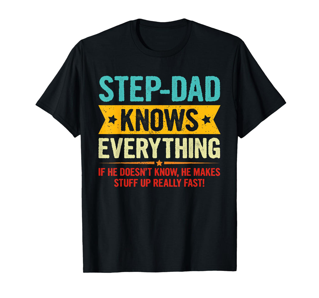 Step Dad Knows Everything Funny T-Shirt - Casual Everyday Wear Unisex - T-Shirt, Sweatshirt, Hoodie