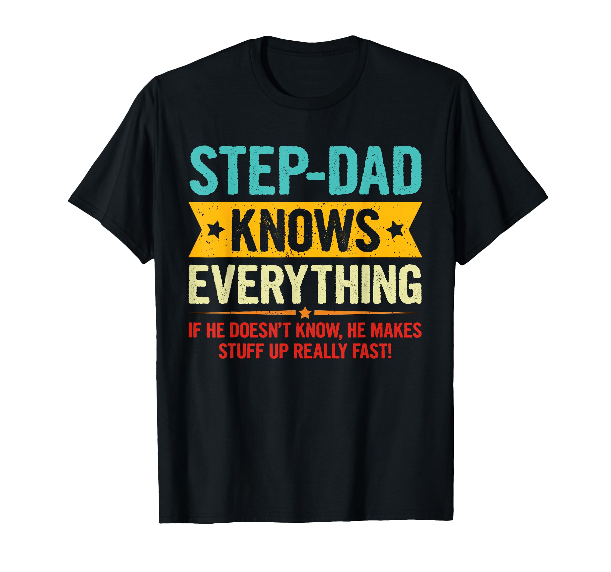 Step Dad Knows Everything Funny T-Shirt - Casual Everyday Wear Unisex - T-Shirt, Sweatshirt, Hoodie
