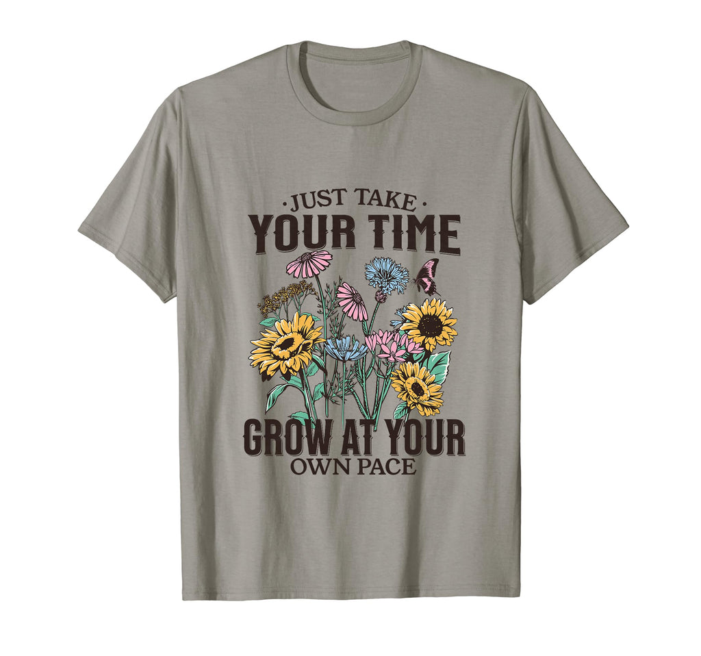 Just Take Your Time Grow Your Own Pace T-Shirt - Trendy Graphic Men Women - T-Shirt, Sweatshirt, Hoodie