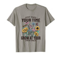 Just Take Your Time Grow Your Own Pace T-Shirt - Trendy Graphic Men Women - T-Shirt, Sweatshirt, Hoodie