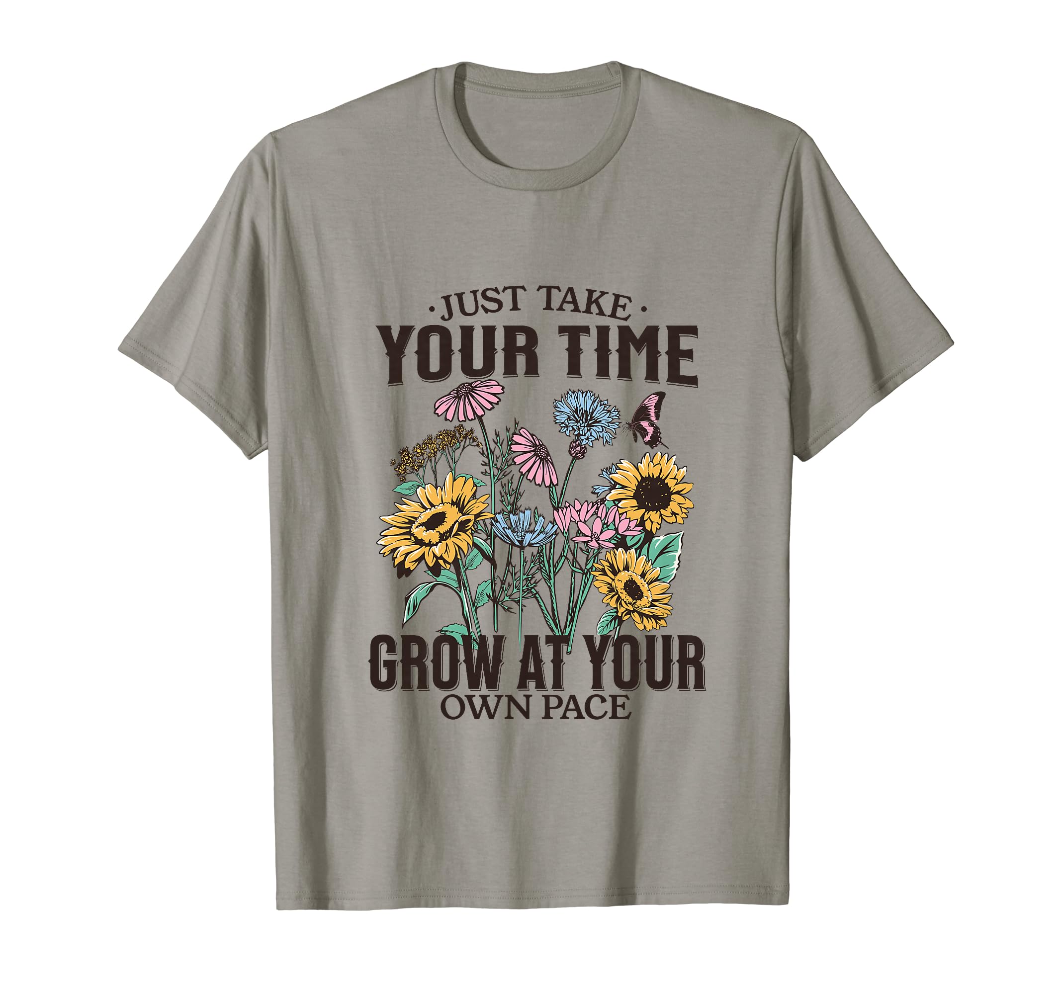 Just Take Your Time Grow Your Own Pace T-Shirt - Trendy Graphic Men Women - T-Shirt, Sweatshirt, Hoodie