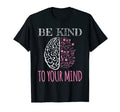 Be Kind To Your Mind Floral Mental T-Shirt - Graphic Print for Adults - T-Shirt, Sweatshirt, Hoodie