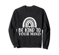 Be Kind To Your Mind Mental Health Sweatshirt - Trendy Graphic Unisex - T-Shirt, Sweatshirt, Hoodie
