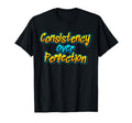 Consistency Over Perfection Motivational T-Shirt - Streetwear Style Unisex - T-Shirt, Sweatshirt, Hoodie