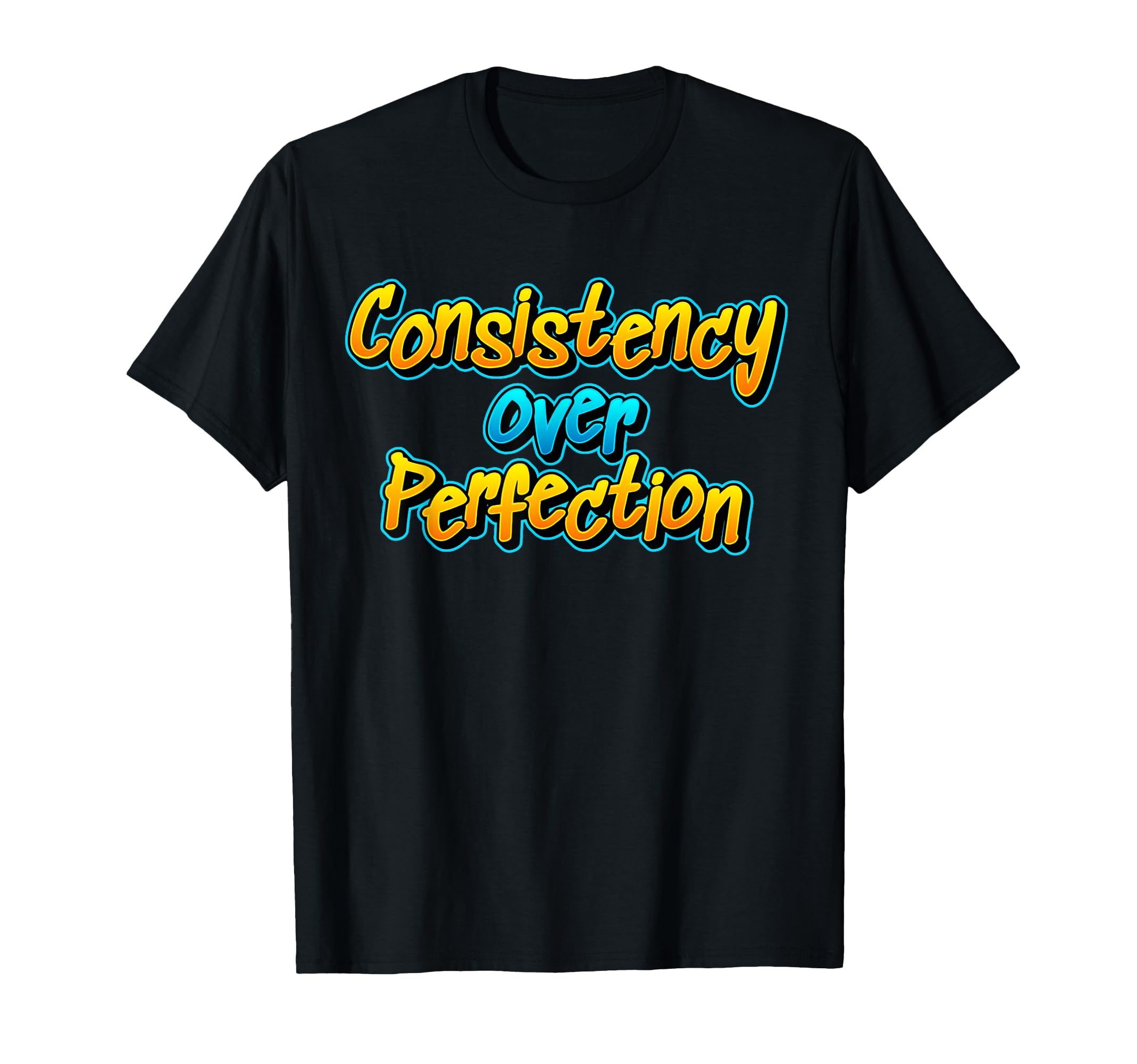 Consistency Over Perfection Motivational T-Shirt - Streetwear Style Unisex - T-Shirt, Sweatshirt, Hoodie