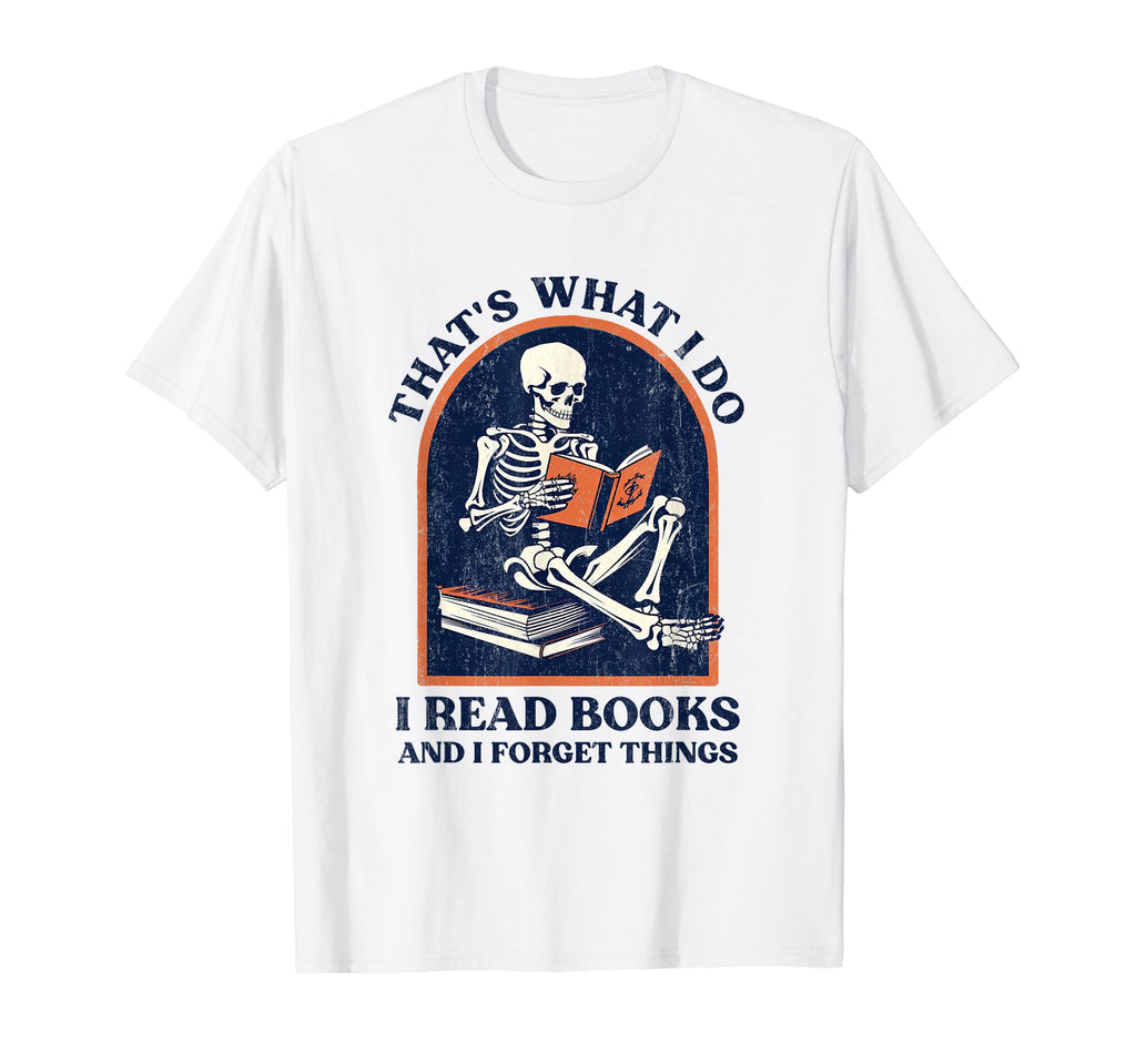 Thats What I Do I Read Books And T-Shirt - Casual Everyday Wear for Adults - T-Shirt, Sweatshirt, Hoodie
