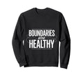 Boundaries Are Healthy Emotional Sweatshirt - Unique Graphic for Adults - T-Shirt, Sweatshirt, Hoodie