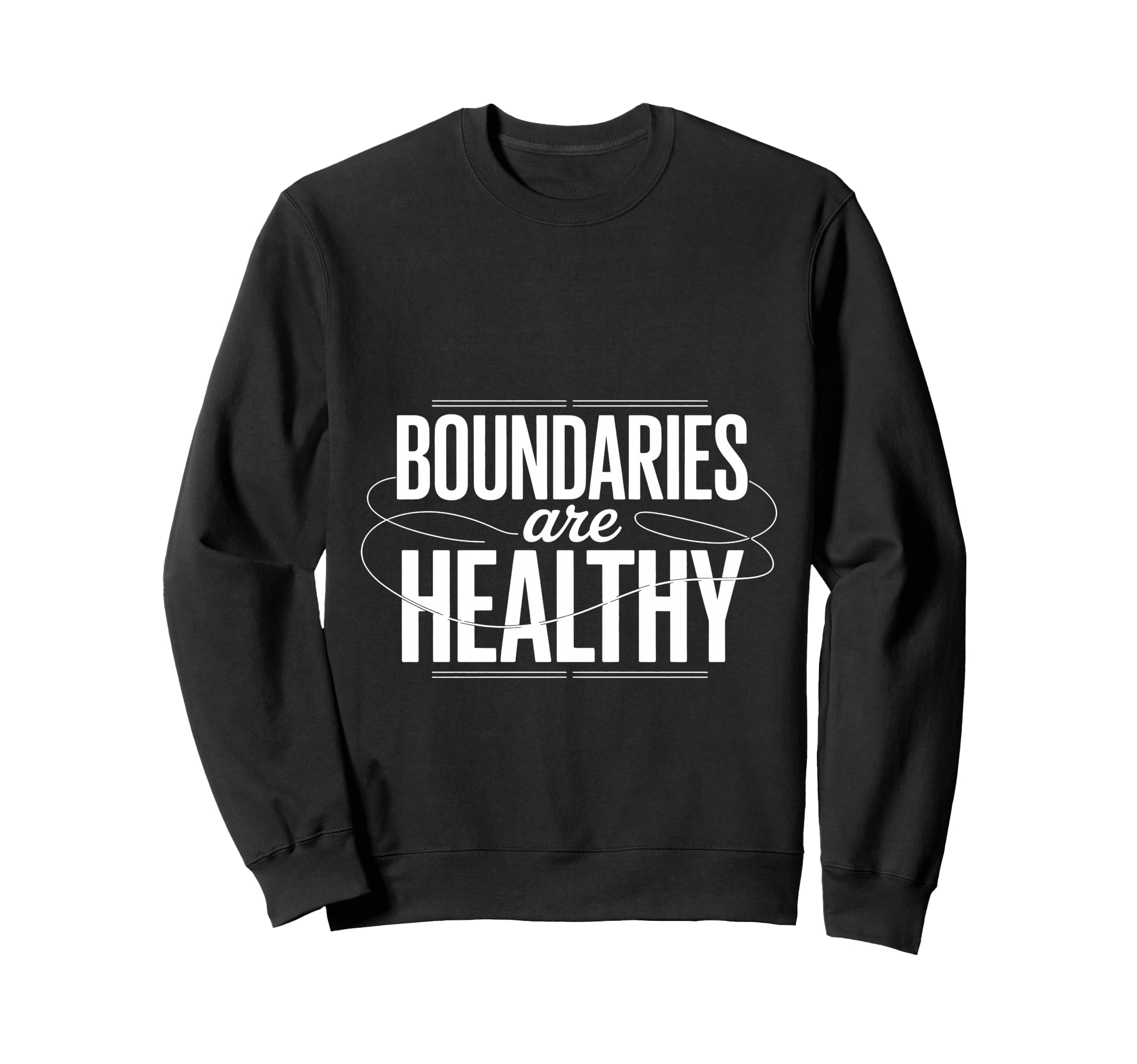 Boundaries Are Healthy Emotional Sweatshirt - Unique Graphic for Adults - T-Shirt, Sweatshirt, Hoodie