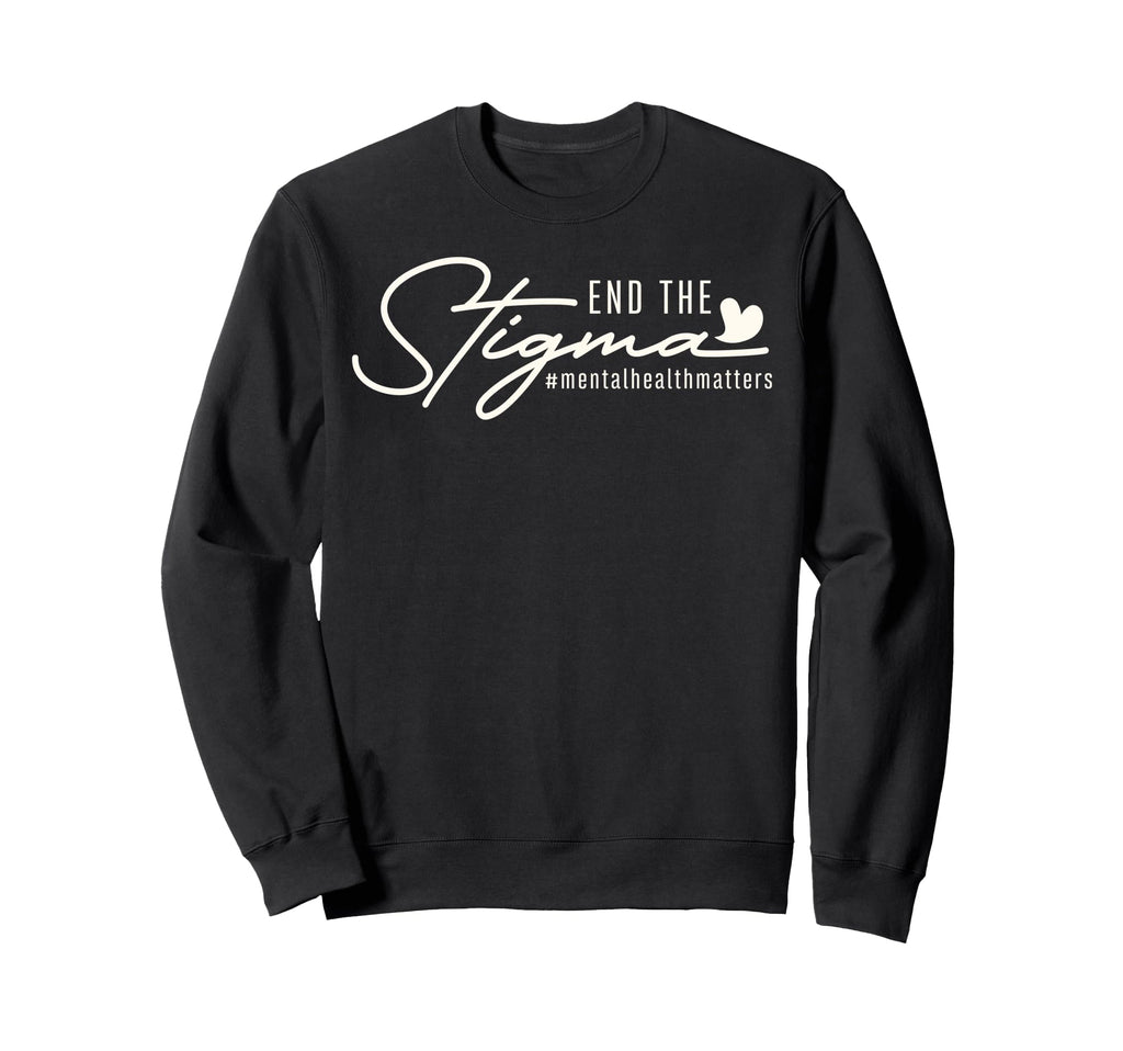 Mental Health Matter End Stigma Sweatshirt - Fun Novelty Design Men Women - T-Shirt, Sweatshirt, Hoodie