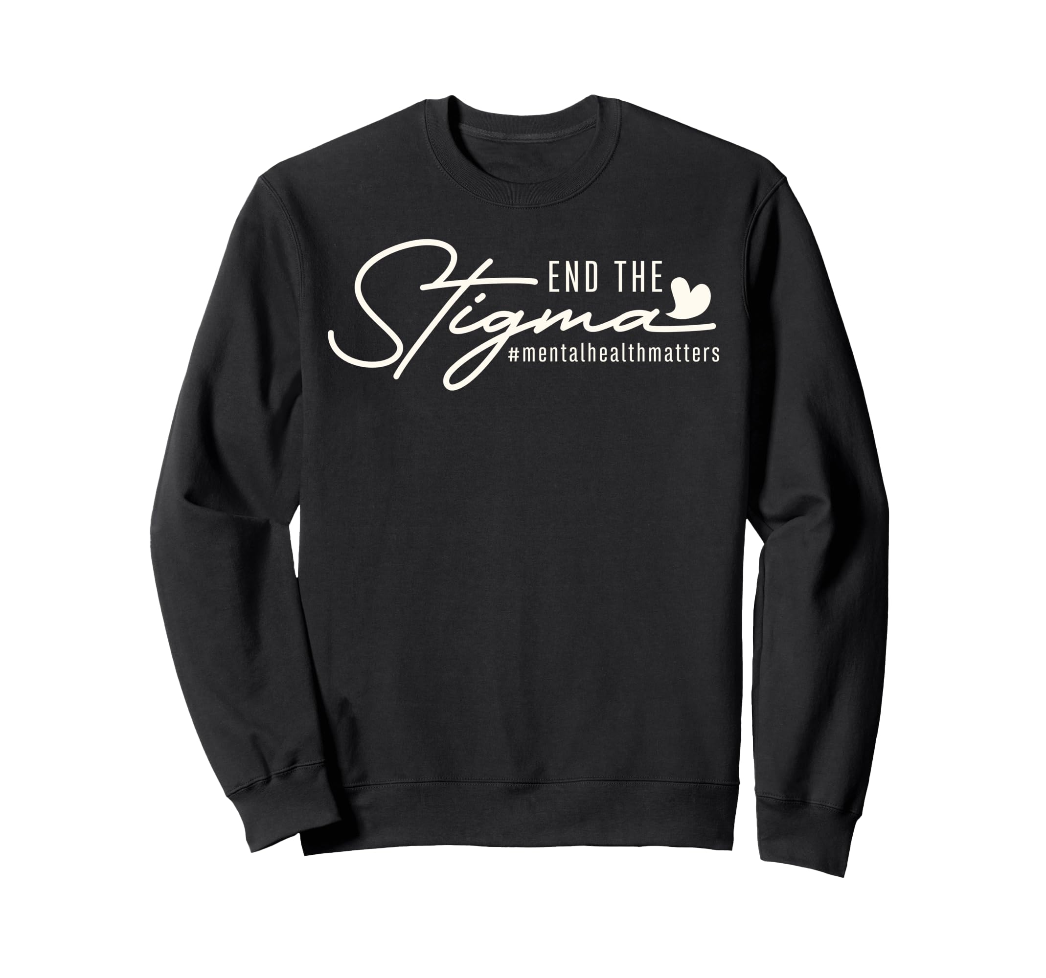 Mental Health Matter End Stigma Sweatshirt - Fun Novelty Design Men Women - T-Shirt, Sweatshirt, Hoodie