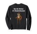 Hold Partner Im Overstimulated Sweatshirt - Custom Art Print Men Women - T-Shirt, Sweatshirt, Hoodie