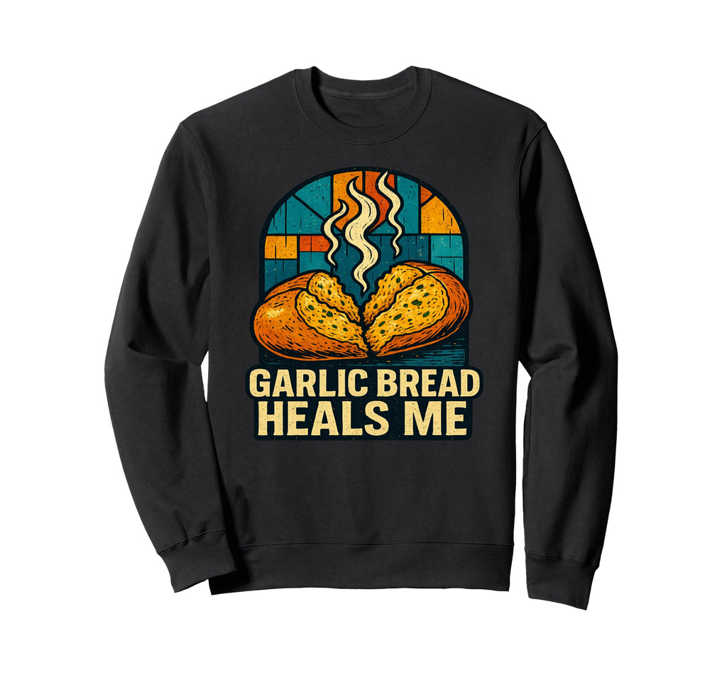 Garlic Bread Heals Me Comfort Food Sweatshirt - Aesthetic Graphic Unisex - T-Shirt, Sweatshirt, Hoodie