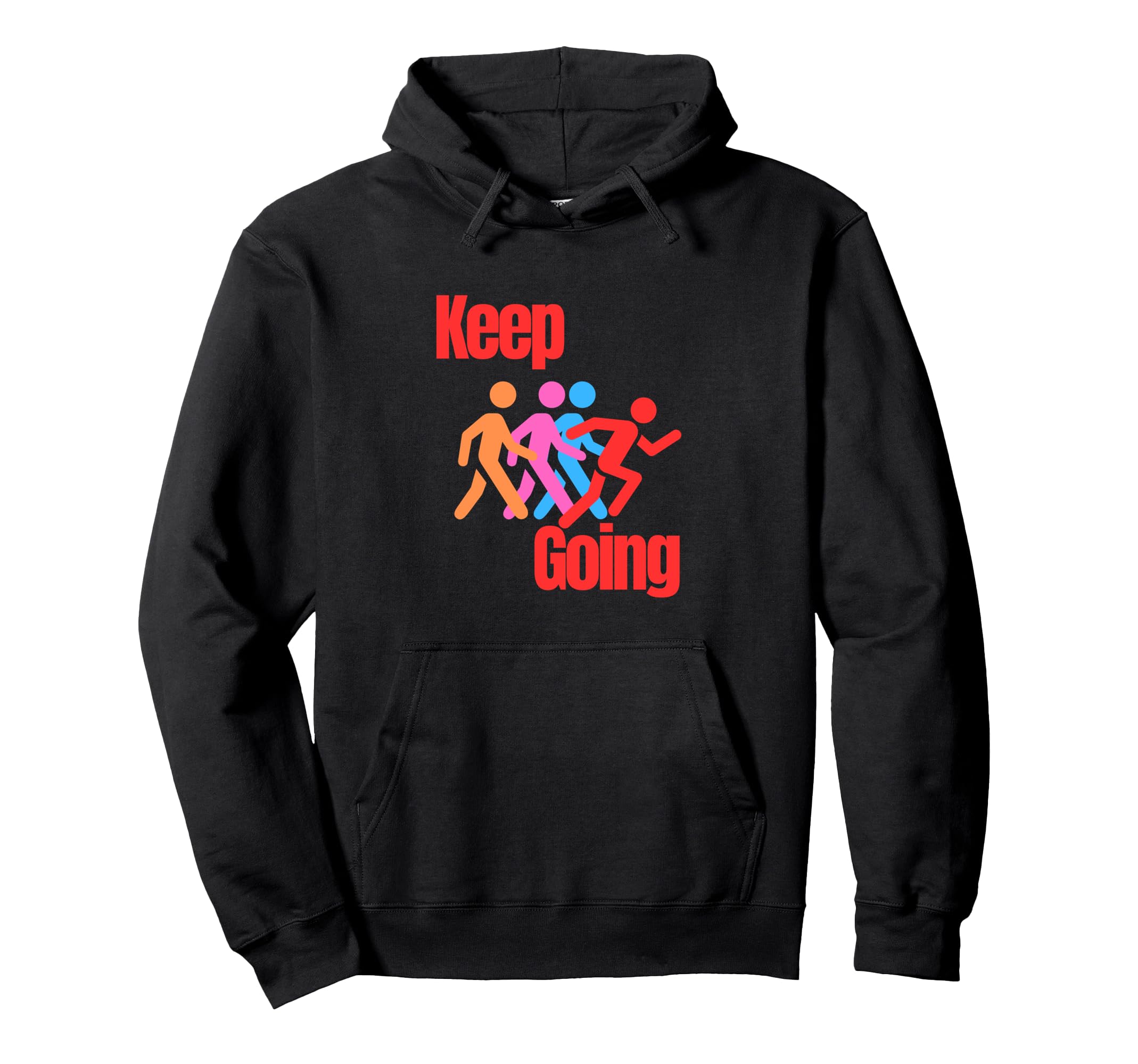 Keep Going Inspirational Hoodie - Fun Novelty Design Men Women - T-Shirt, Sweatshirt, Hoodie