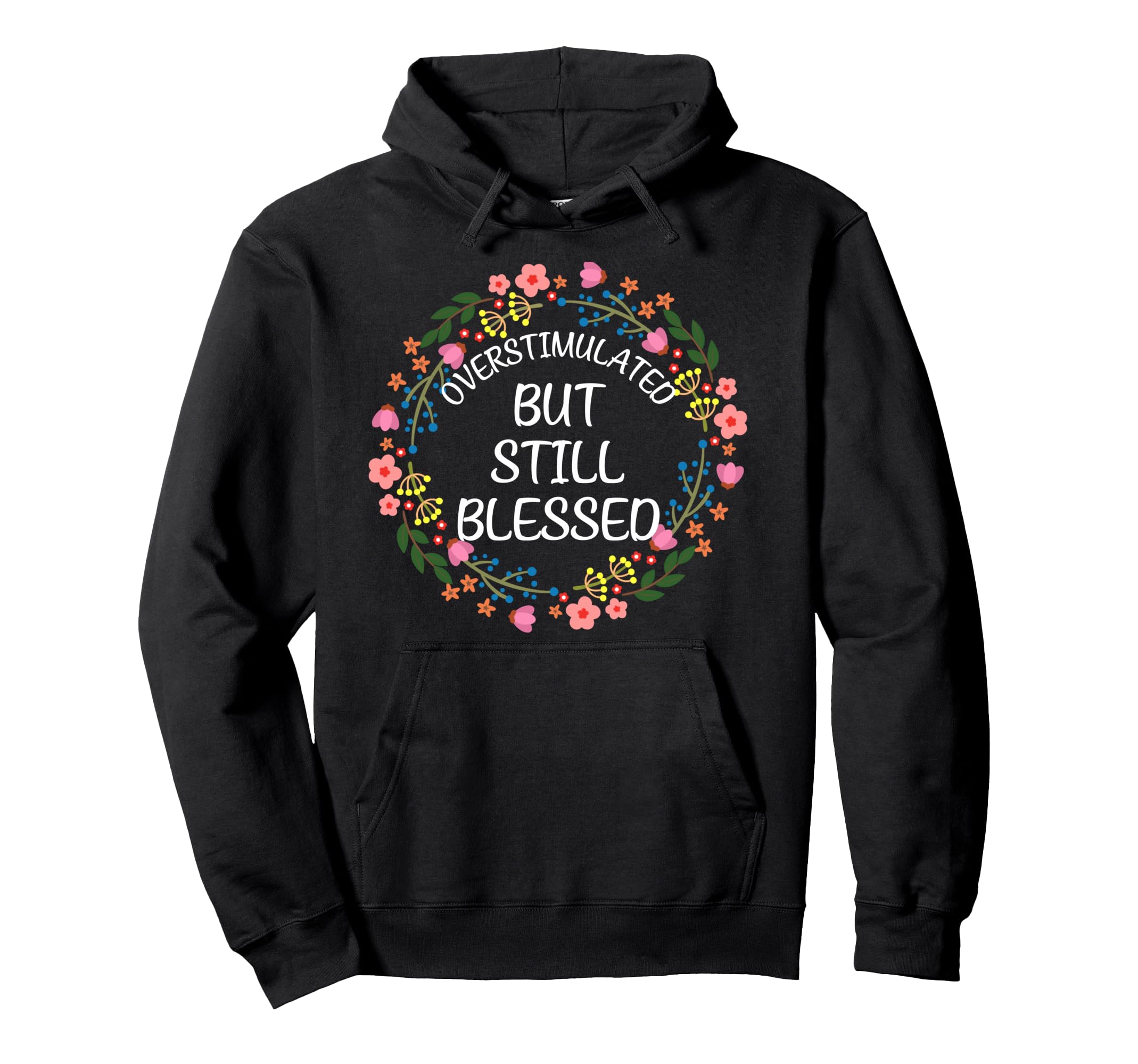Overstimulated But Still Blessed Hoodie - Fun Novelty Design for Adults - T-Shirt, Sweatshirt, Hoodie