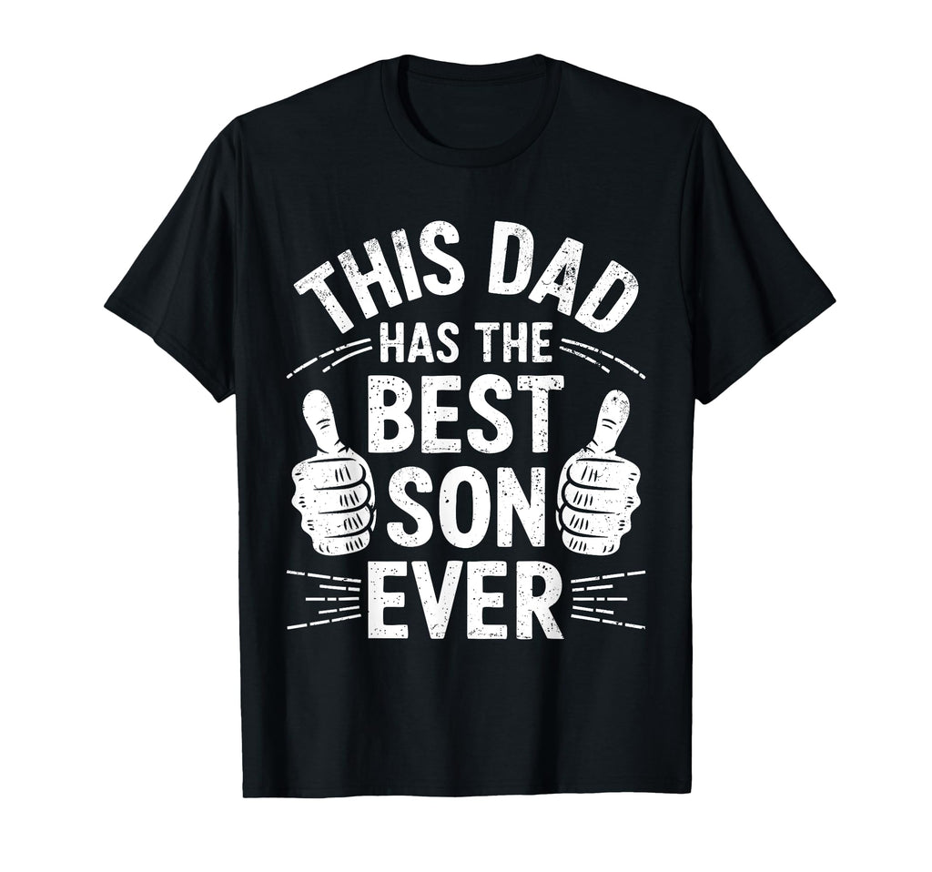 This Dad Has Best Son Ever Funny T-Shirt - Casual Everyday Wear Men Women - T-Shirt, Sweatshirt, Hoodie