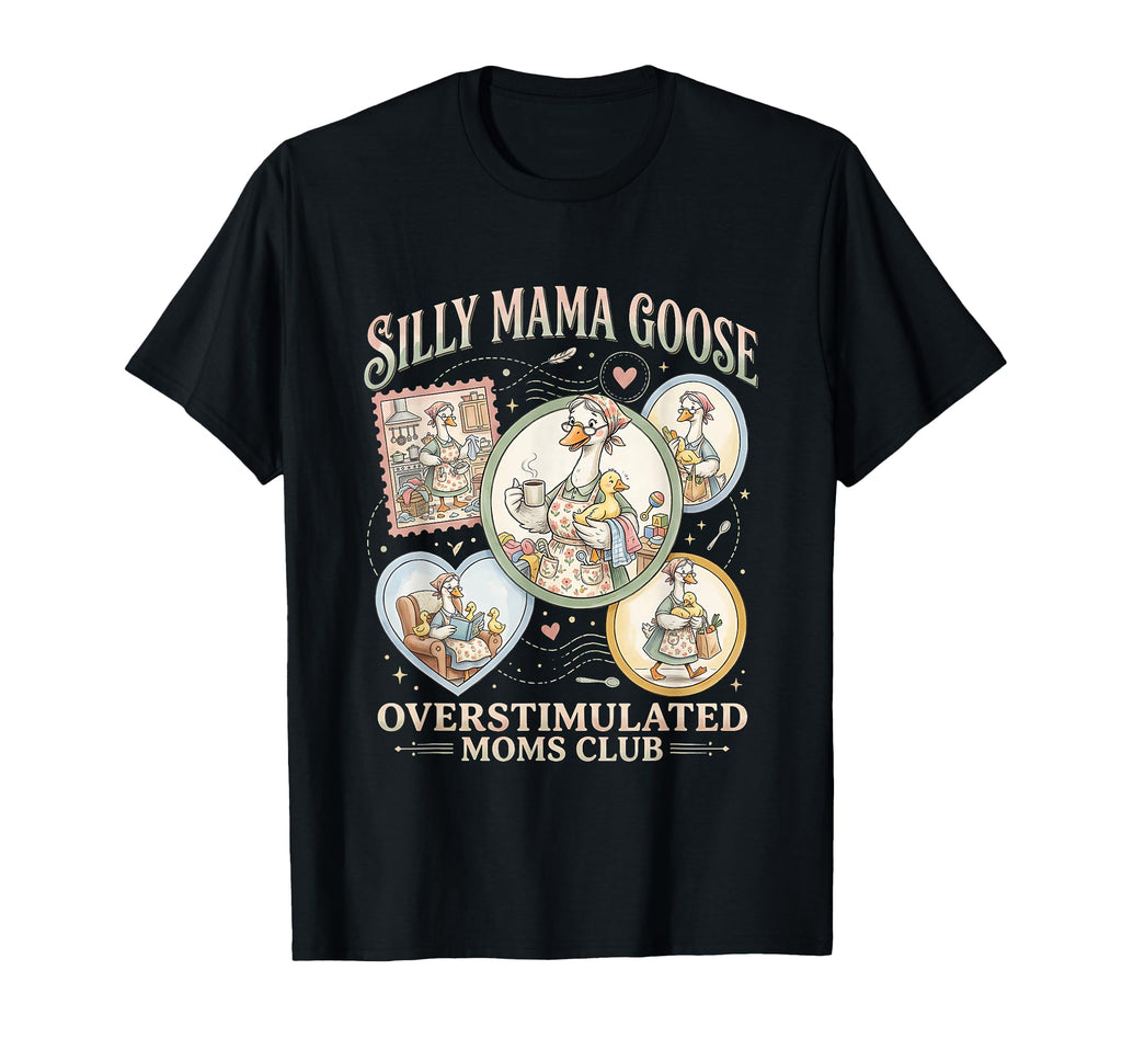 Silly Mama Goose Overstimulated Funny T-Shirt - Unique Graphic Men Women - T-Shirt, Sweatshirt, Hoodie