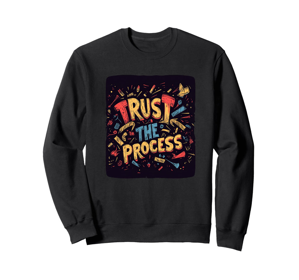 Trust Process Speech Growth Sweatshirt - Streetwear Style for Adults - T-Shirt, Sweatshirt, Hoodie