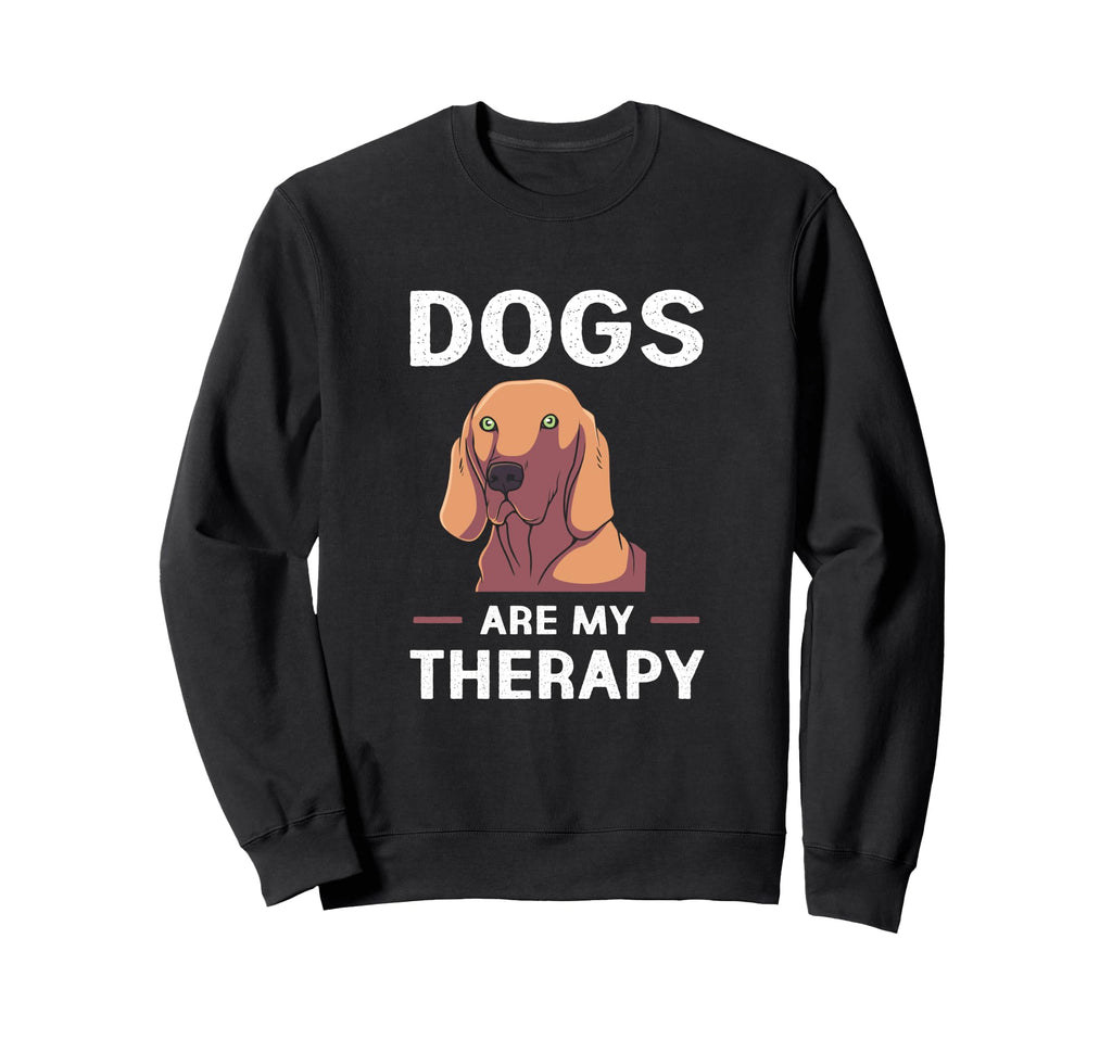Dogs Are My Therapy Funny Therapy Dog Sweatshirt - Unique Graphic Unisex - T-Shirt, Sweatshirt, Hoodie