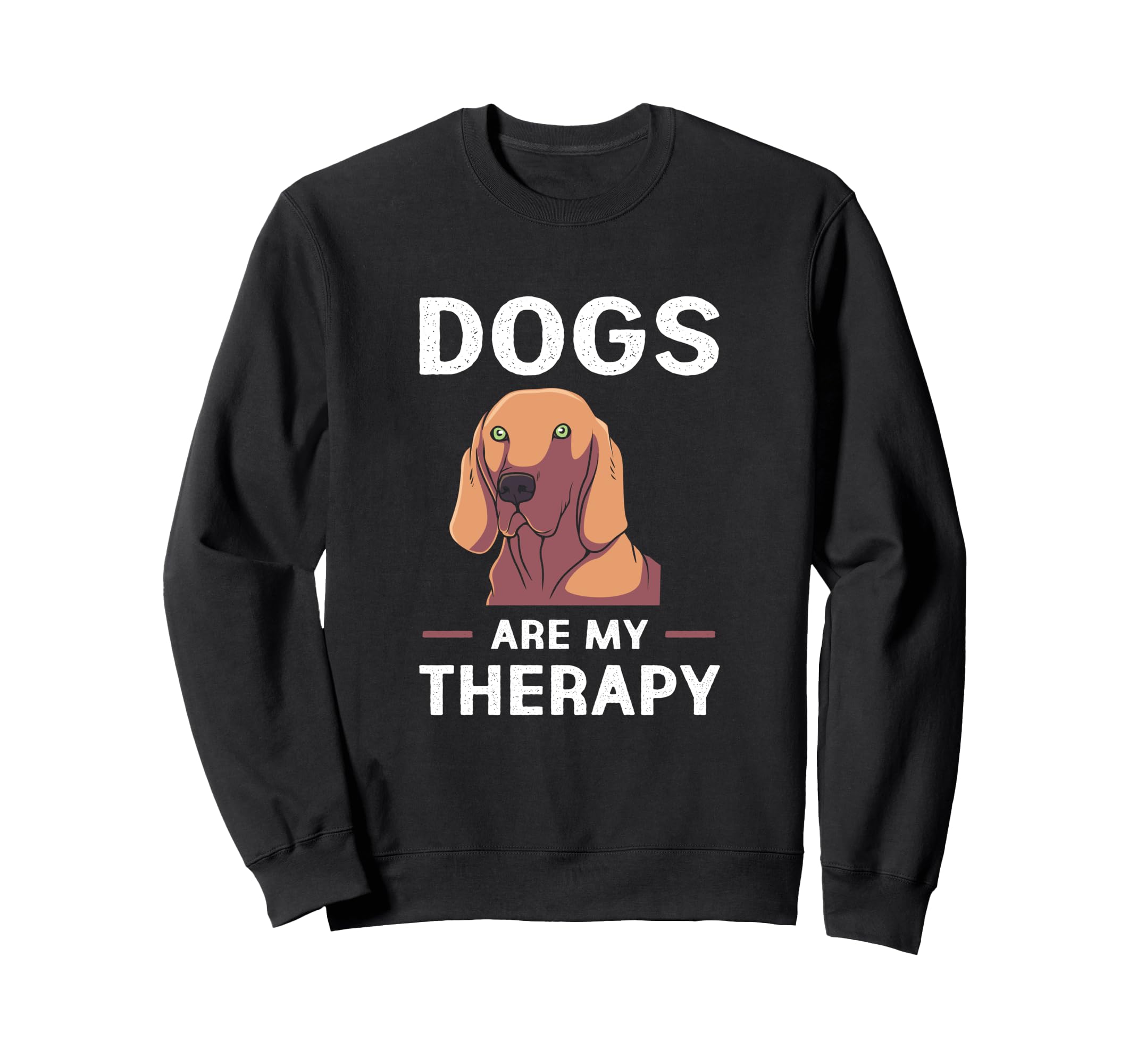 Dogs Are My Therapy Funny Therapy Dog Sweatshirt - Unique Graphic Unisex - T-Shirt, Sweatshirt, Hoodie