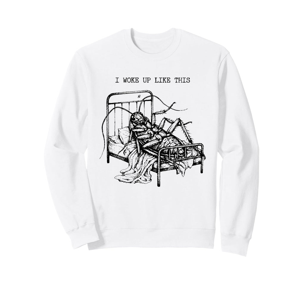 I Woke Up Like This Kafka Sweatshirt - Unique Graphic for Adults - T-Shirt, Sweatshirt, Hoodie