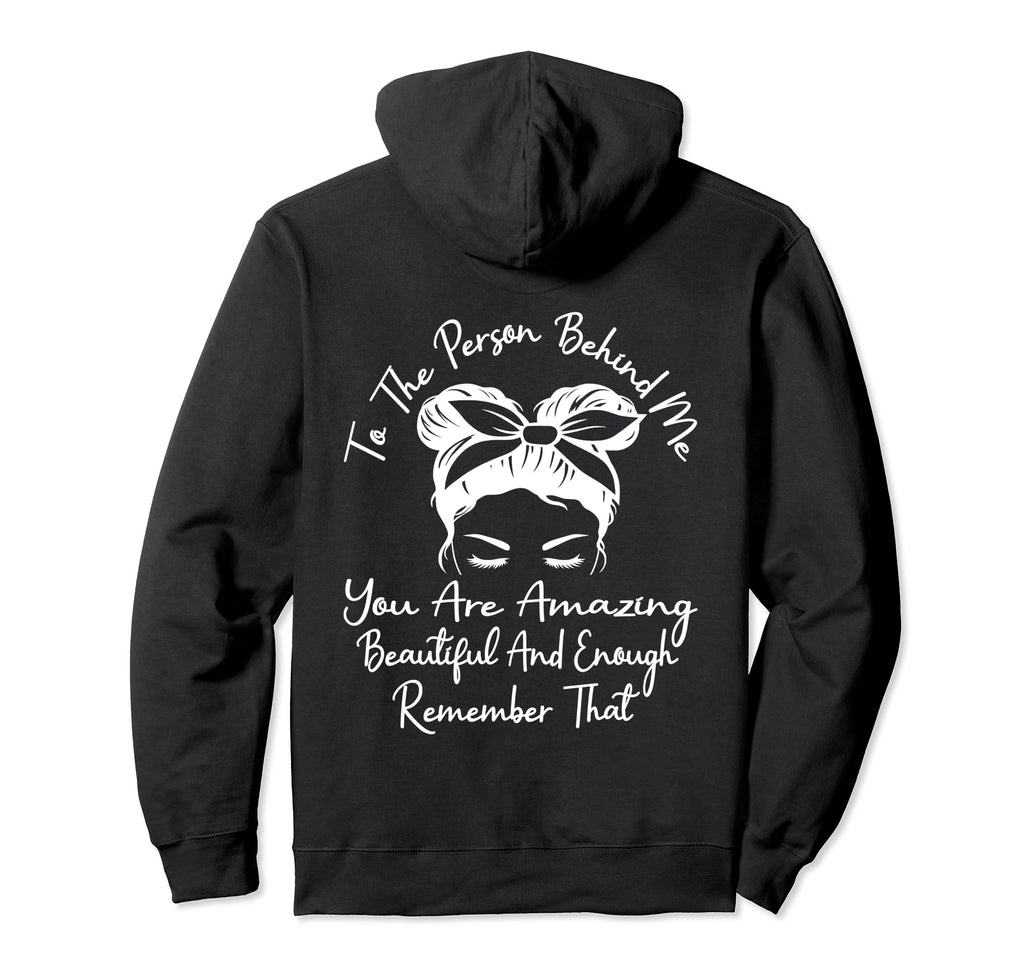 To Person Behind Me You Are Amazing Hoodie - Fun Novelty Design Men Women - T-Shirt, Sweatshirt, Hoodie