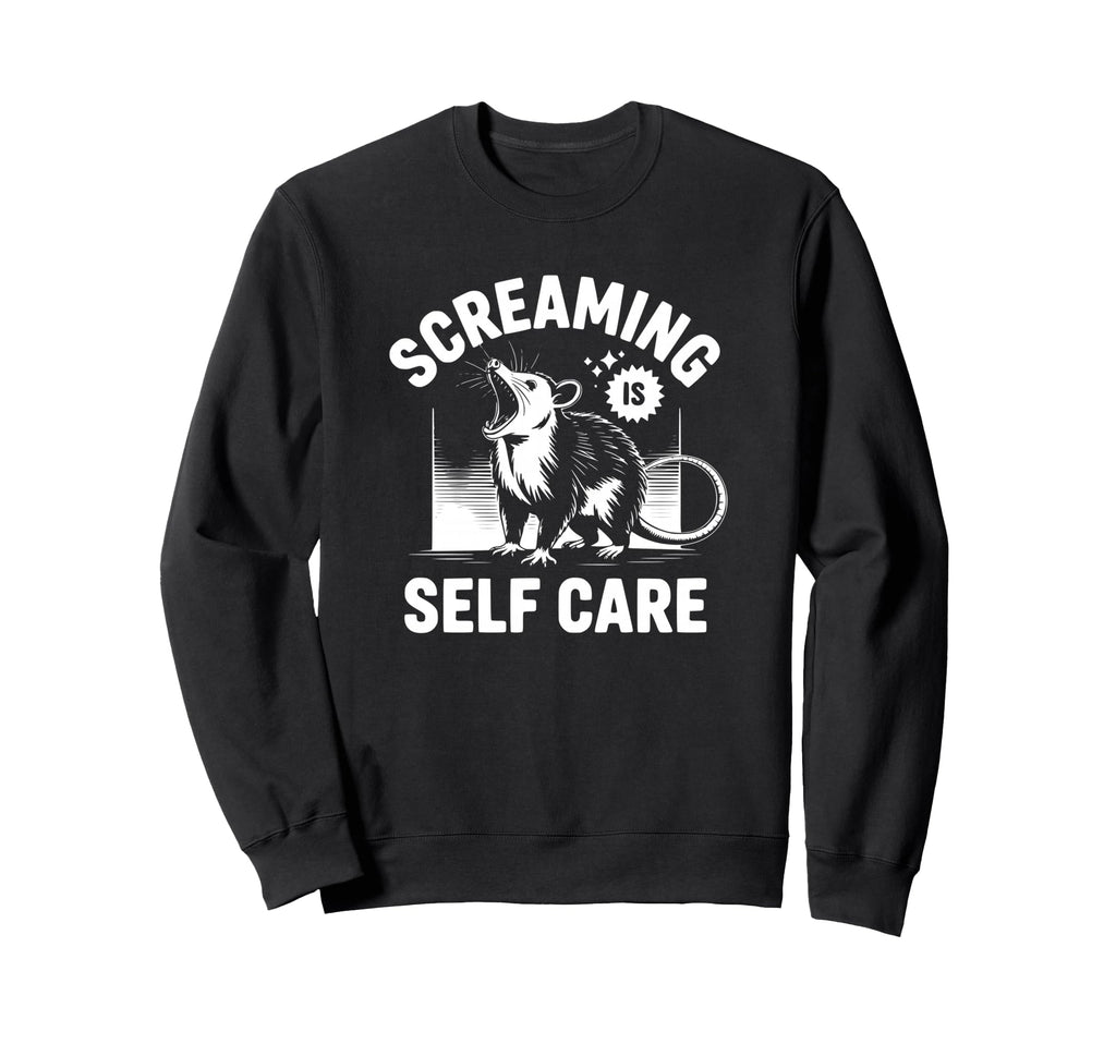 Screaming Is Self Care Sweatshirt - Unique Graphic Men Women - T-Shirt, Sweatshirt, Hoodie