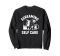 Screaming Is Self Care Sweatshirt - Unique Graphic Men Women - T-Shirt, Sweatshirt, Hoodie