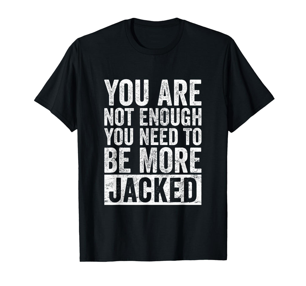 You Are Not Enough You Need To Be More T-Shirt - Unique Graphic Unisex - T-Shirt, Sweatshirt, Hoodie