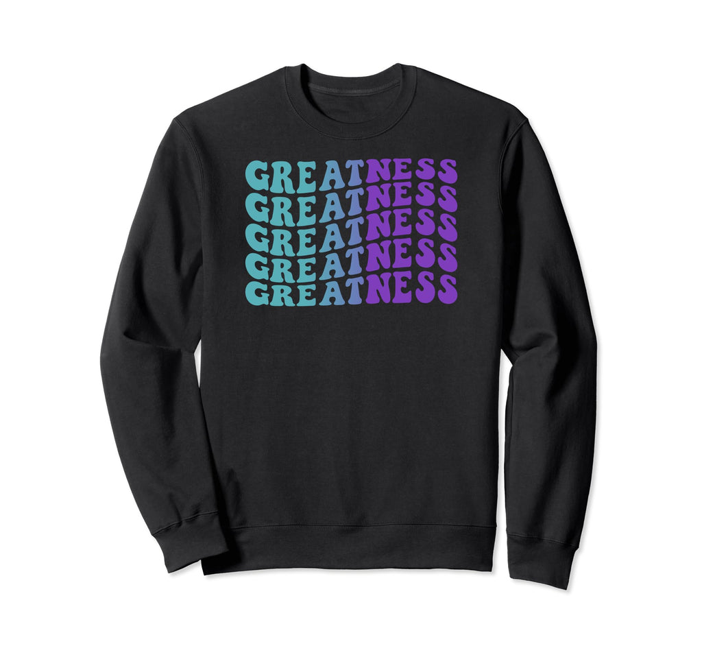 Greatness Self Care Sweatshirt - Streetwear Style Men Women - T-Shirt, Sweatshirt, Hoodie