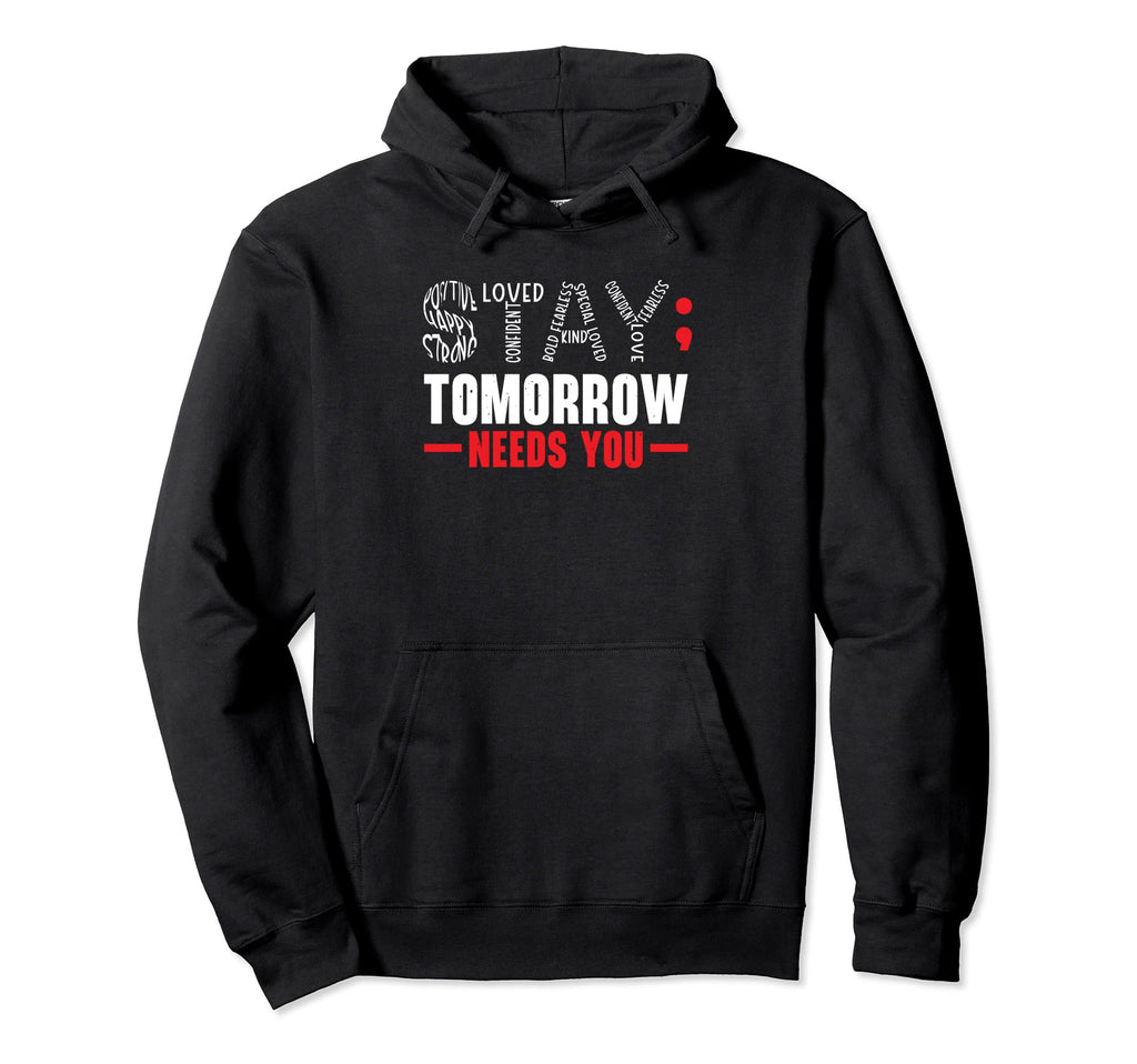 Stay Tomorrow Needs You Mental Health Hoodie - Minimalist Print Unisex - T-Shirt, Sweatshirt, Hoodie