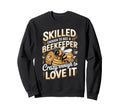 Skilled Enough To Bee Beekeeper Sweatshirt - Fun Novelty Design Men Women - T-Shirt, Sweatshirt, Hoodie