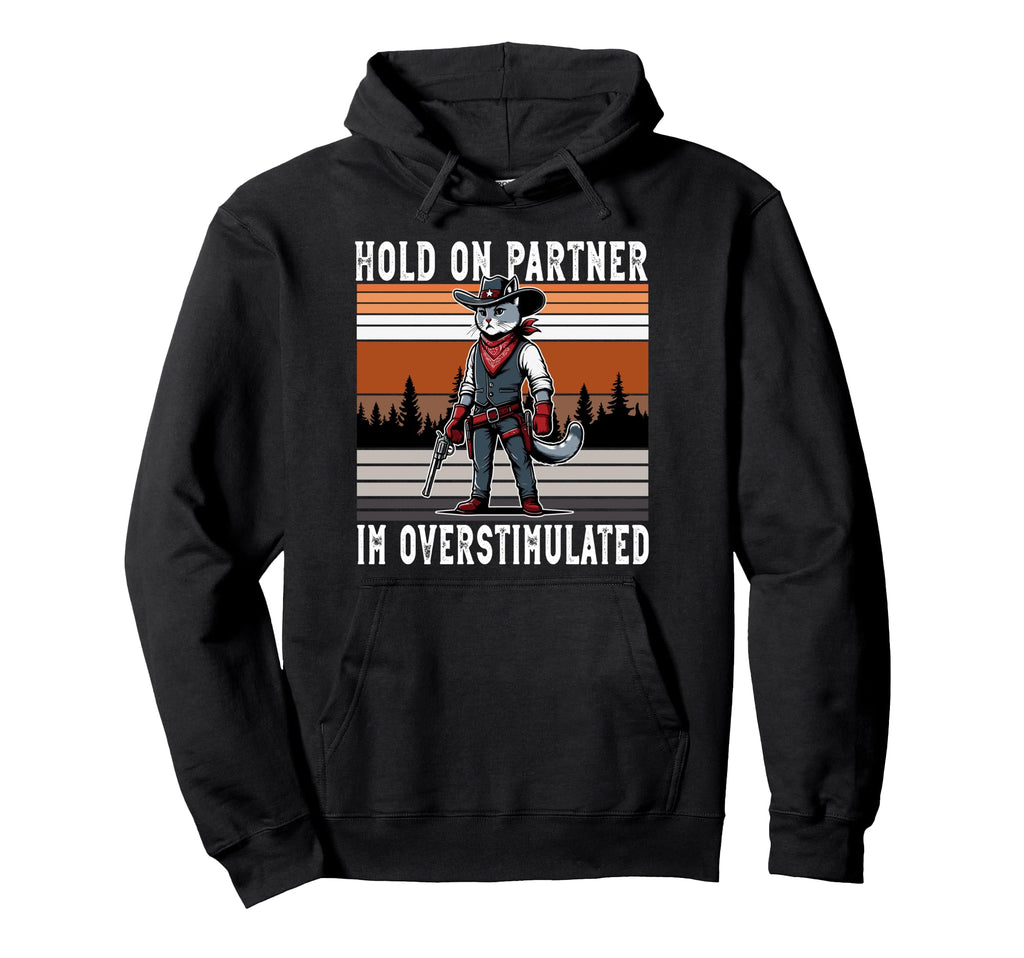 Hold Partner Im Overstimulated Western Hoodie - Trendy Graphic Men Women - T-Shirt, Sweatshirt, Hoodie