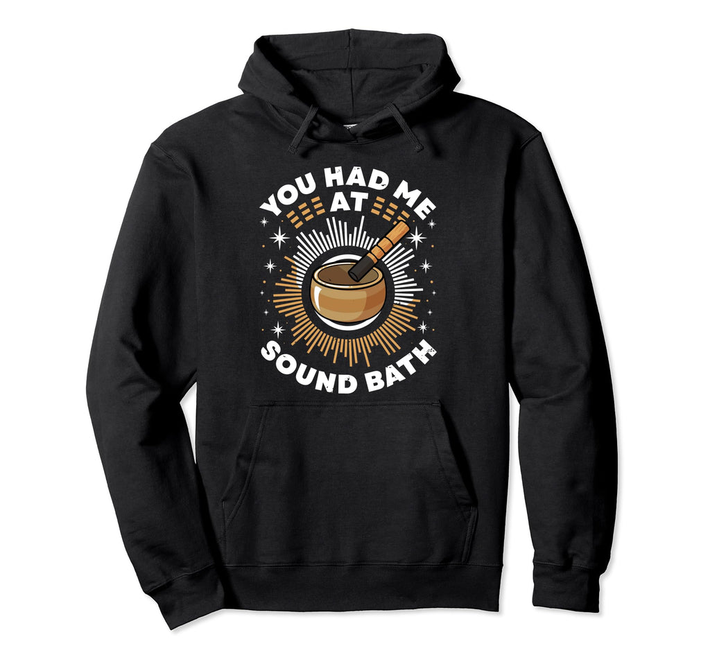 Singing Bowl You Had Me Sound Bath Hoodie - Streetwear Style Unisex - T-Shirt, Sweatshirt, Hoodie