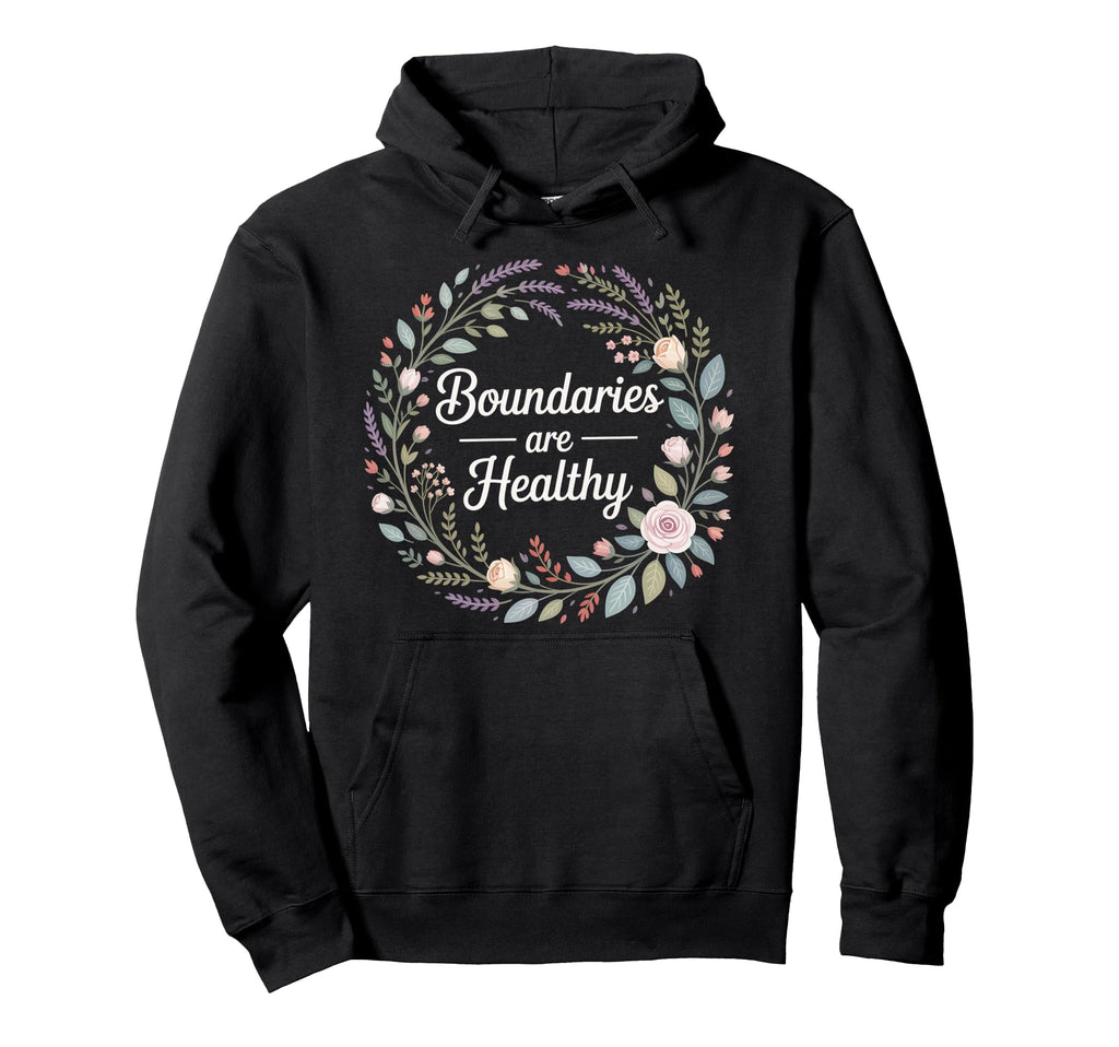 Boundaries Are Healthy Emotional Hoodie - Unique Graphic for Adults - T-Shirt, Sweatshirt, Hoodie