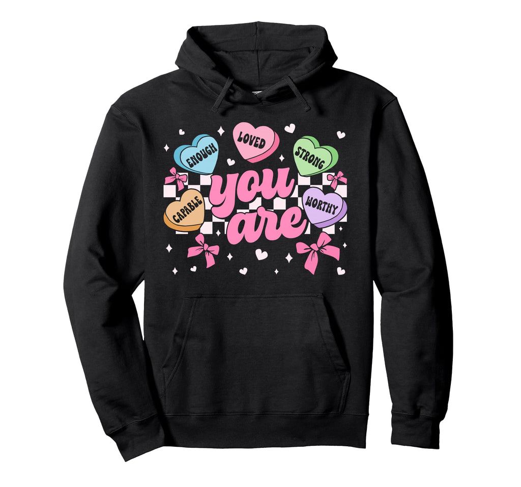 Valentine You Are Worthy Enough Loved Hoodie - Novelty Apparel for Adults - T-Shirt, Sweatshirt, Hoodie