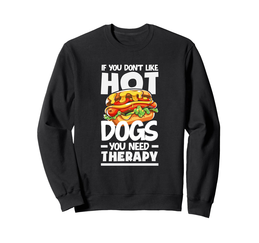 If You Dont Like Hot Dogs You Need Sweatshirt - Fun Novelty Design Unisex - T-Shirt, Sweatshirt, Hoodie