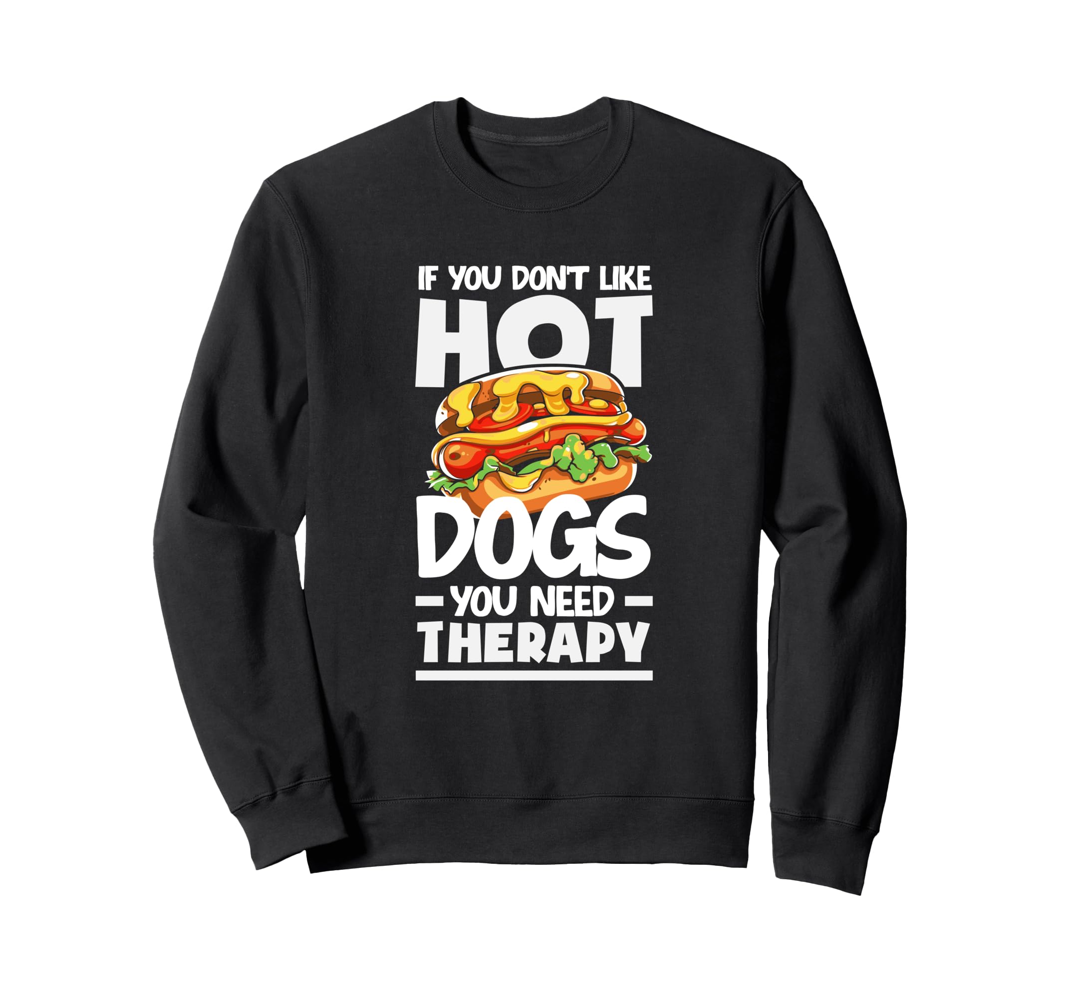 If You Dont Like Hot Dogs You Need Sweatshirt - Fun Novelty Design Unisex - T-Shirt, Sweatshirt, Hoodie