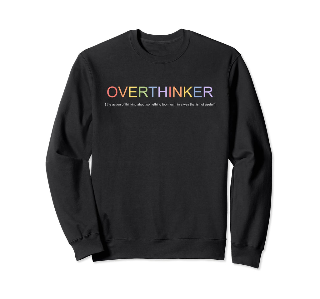 Overthinker I Think I Think Too Sweatshirt - Trendy Graphic for Adults - T-Shirt, Sweatshirt, Hoodie