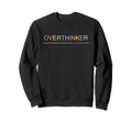 Overthinker I Think I Think Too Sweatshirt - Trendy Graphic for Adults - T-Shirt, Sweatshirt, Hoodie