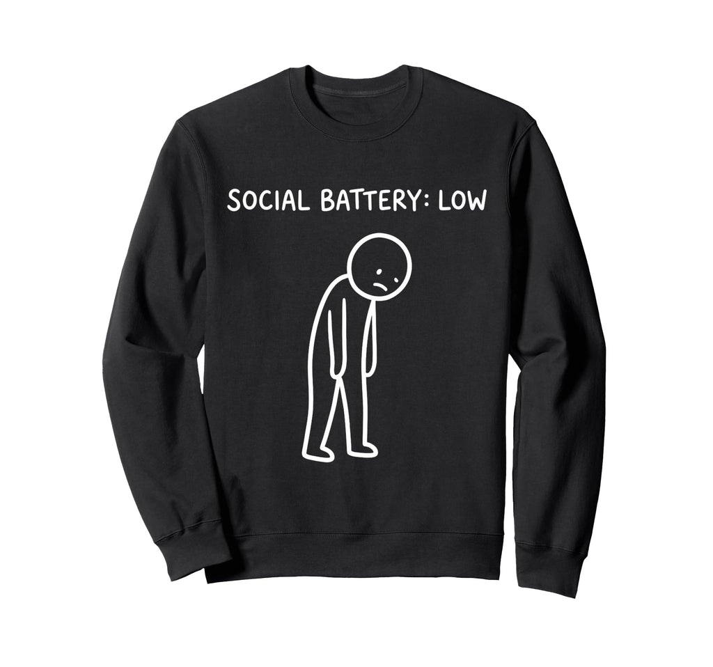 Social Battery Low Funny Introvert Sweatshirt - Unique Graphic Men Women - T-Shirt, Sweatshirt, Hoodie