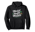 Mental Health Matters Mental Health Hoodie - Minimalist Print Unisex - T-Shirt, Sweatshirt, Hoodie