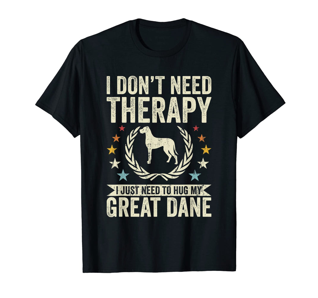 Dont Need Therapy Just Hug My Great Dane T-Shirt - Graphic Print Men Women - T-Shirt, Sweatshirt, Hoodie