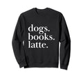 Dogs Books Latte Canine Reading Coffee Sweatshirt - Novelty Apparel Unisex - T-Shirt, Sweatshirt, Hoodie