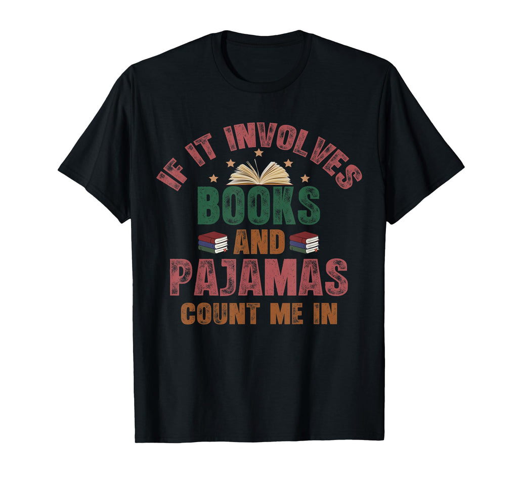 If It Involves Books And Pajamas Book T-Shirt - Trendy Graphic Men Women - T-Shirt, Sweatshirt, Hoodie