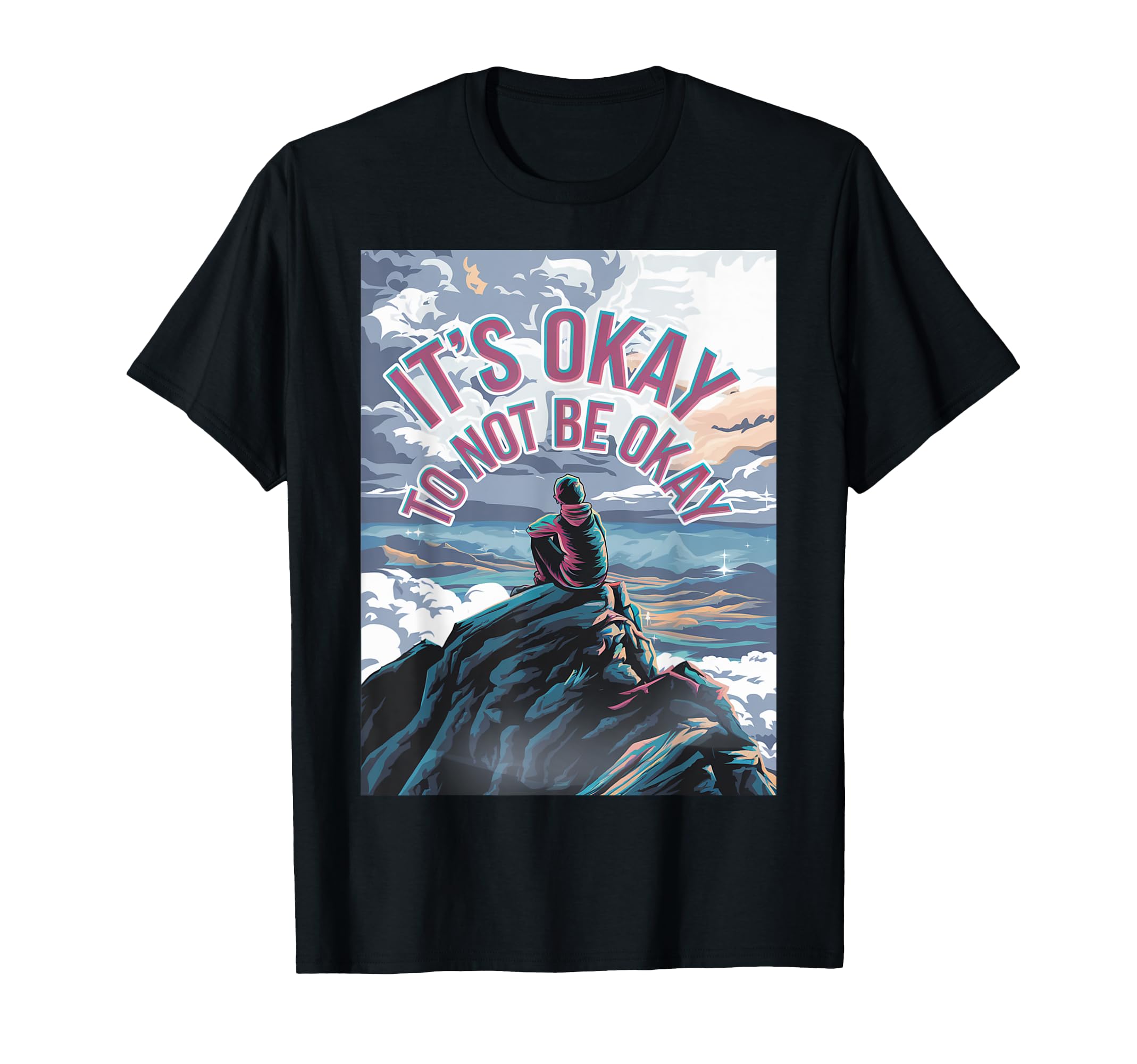 Its Okay To Not Be Okay Mental Health T-Shirt - Graphic Print Men Women - T-Shirt, Sweatshirt, Hoodie