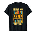 I Have No Shelf Control Funny Book Nerd T-Shirt - Graphic Print for Adults - T-Shirt, Sweatshirt, Hoodie
