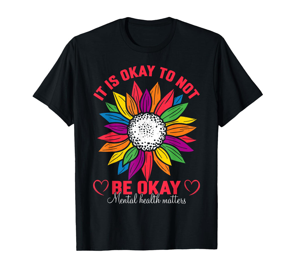 It Is Okay To Not Be Okay Mental T-Shirt - Casual Everyday Wear Unisex - T-Shirt, Sweatshirt, Hoodie