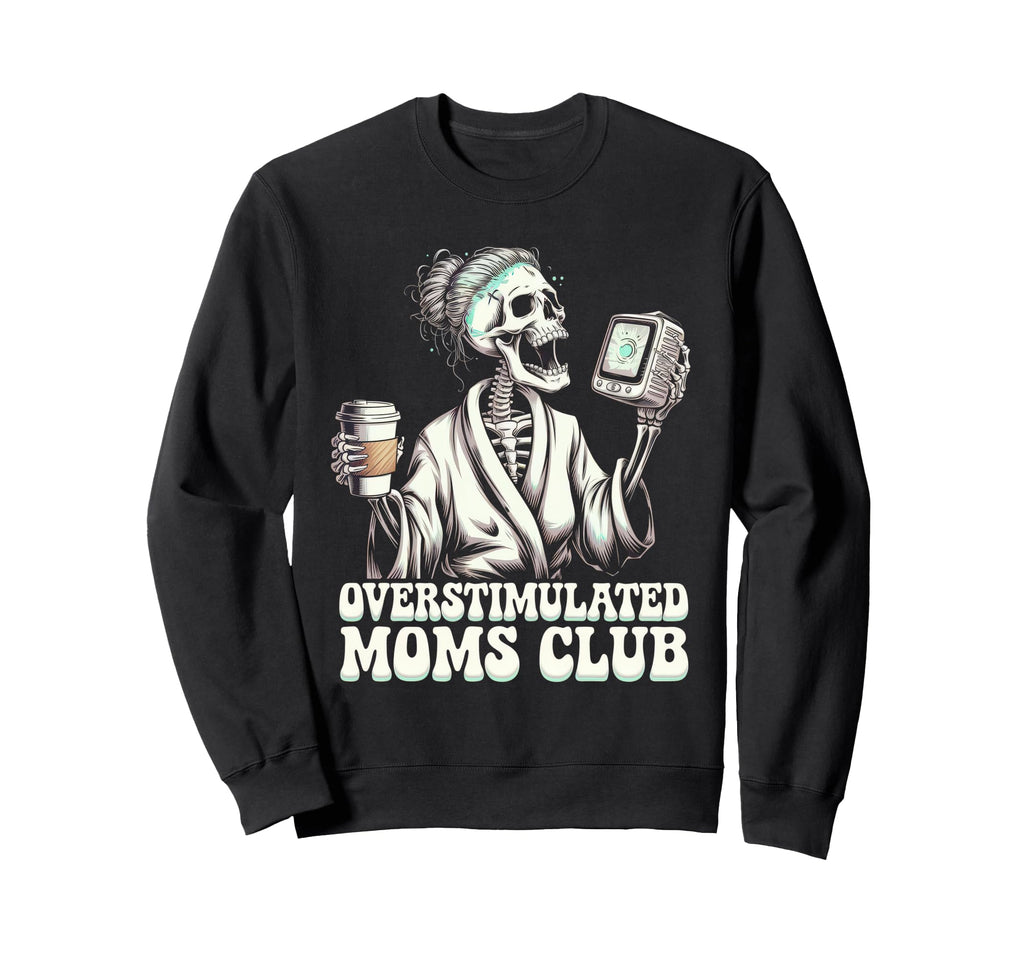 Overstimulated Moms Club Mom Sweatshirt - Unique Graphic for Adults - T-Shirt, Sweatshirt, Hoodie