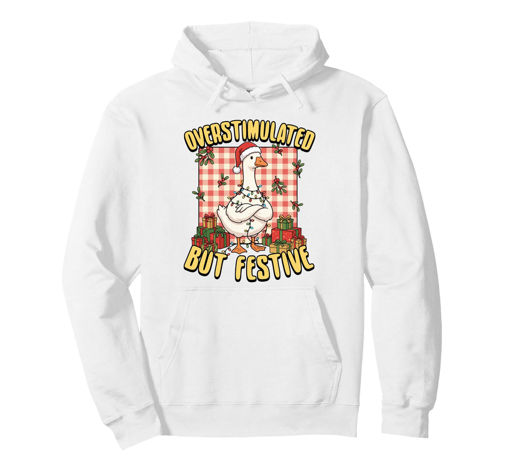 Overstimulated But Festive Funny Hoodie - Casual Everyday Wear Unisex - T-Shirt, Sweatshirt, Hoodie